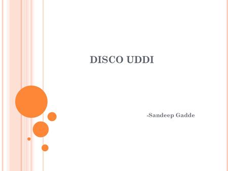 DISCO UDDI -Sandeep Gadde. C ONTENTS : Web Services What is DISCO? Disco Client Utilities Disco Redirects Dynamic Discovery UDDI UDDI as a better DISCO.