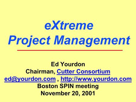 eXtreme Project Management Ed Yourdon Chairman, Cutter ConsortiumCutter Consortium