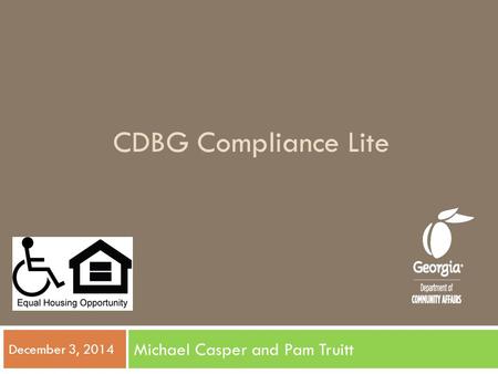 CDBG Compliance Lite Michael Casper and Pam Truitt December 3, 2014.
