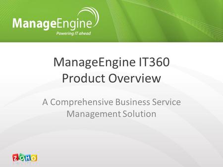 ManageEngine IT360 Product Overview A Comprehensive Business Service Management Solution.
