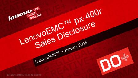 LenovoEMC™ − January 2014 LenovoEMC™ px-400r Sales Disclosure 2013 LENOVO INTERNAL. ALL RIGHTS RESERVED.