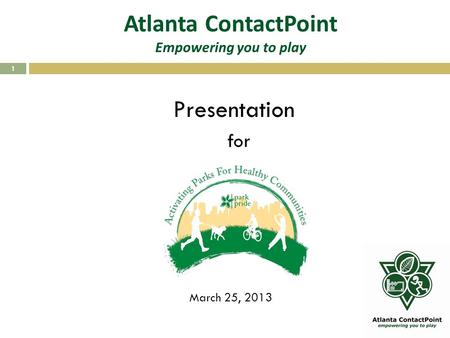 Atlanta ContactPoint Empowering you to play 1 Presentation for March 25, 2013.