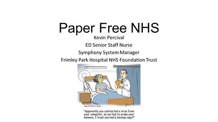 Paper Free NHS Kevin Percival ED Senior Staff Nurse