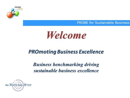 Welcome PROmoting Business Excellence Business benchmarking driving