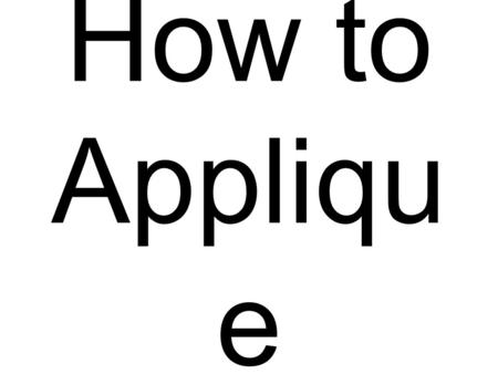 How to Appliqu e. Jodie Marburger www.beaumitchellboutique.com.