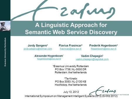 A Linguistic Approach for Semantic Web Service Discovery International Symposium on Management Intelligent Systems 2012 (IS-MiS 2012) July 13, 2012 Jordy.