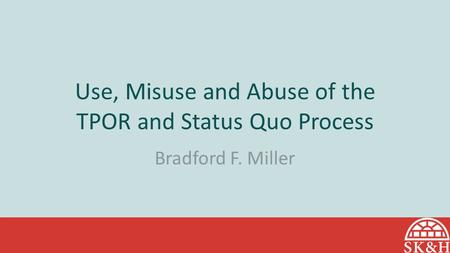 Use, Misuse and Abuse of the TPOR and Status Quo Process