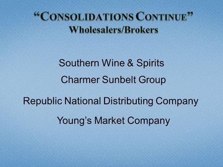 “CONSOLIDATIONS CONTINUE” Wholesalers/Brokers
