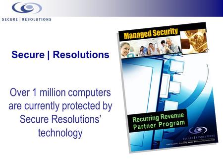 Secure | Resolutions Over 1 million computers are currently protected by Secure Resolutions’ technology.