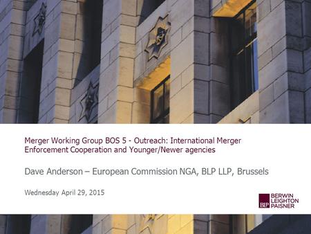 Merger Working Group BOS 5 - Outreach: International Merger Enforcement Cooperation and Younger/Newer agencies Dave Anderson – European Commission NGA,