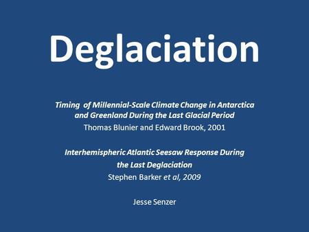 Deglaciation Timing of Millennial-Scale Climate Change in Antarctica and Greenland During the Last Glacial Period Thomas Blunier and Edward Brook, 2001.