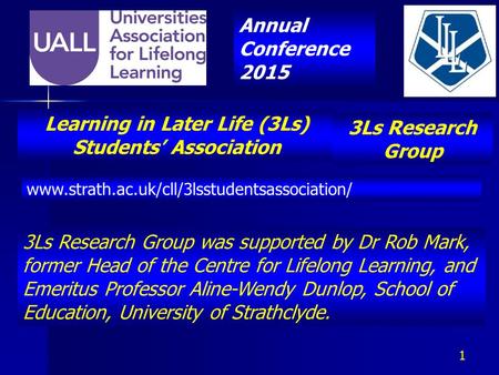 Learning in Later Life (3Ls) Students’ Association www.strath.ac.uk/cll/3lsstudentsassociation/ 3Ls Research Group was supported by Dr Rob Mark, former.