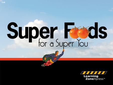 ©2007 Learning ZoneXpress 1 Super Foods for a Super You.