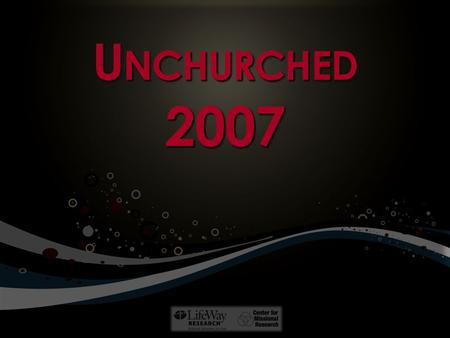 U NCHURCHED 2007. 2 Methodology Phone survey of 900 adults ages 18 through 29 using representative national sample in early 2007 Phone survey of 900 adults.