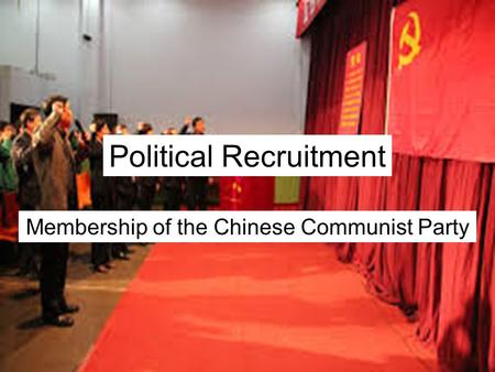 Political Recruitment Membership of the Chinese Communist Party.