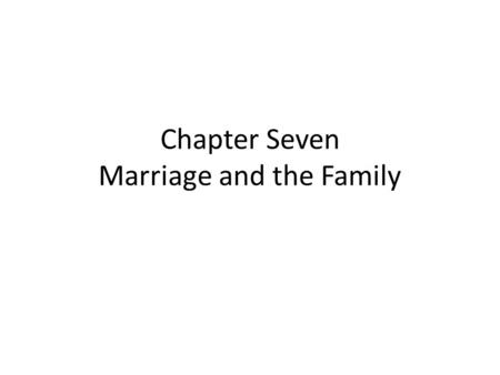 Chapter Seven Marriage and the Family. Today’s Statistics Until the late 20 th century, having a child “out of wedlock” was relatively rare in the U.S.