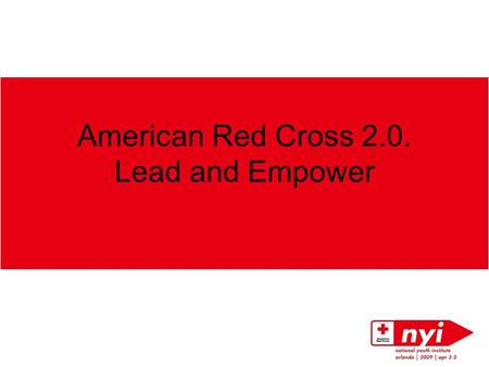 American Red Cross 2.0. Lead and Empower. What about you?  Name  Chapter  How do you describe yourself as a Red Cross volunteer?  How many years have.
