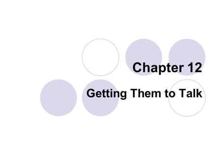 Chapter 12 Getting Them to Talk. Creating Good Questions  Lower-level Questions Know Require children to recognize or understand basic concepts or facts.