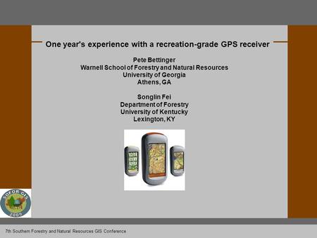 One year's experience with a recreation-grade GPS receiver Pete Bettinger Warnell School of Forestry and Natural Resources University of Georgia Athens,