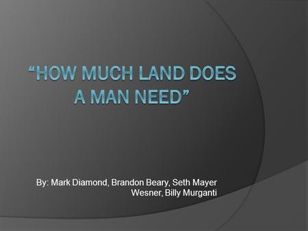 “HOW MUCH LAND DOES A MAN NEED”