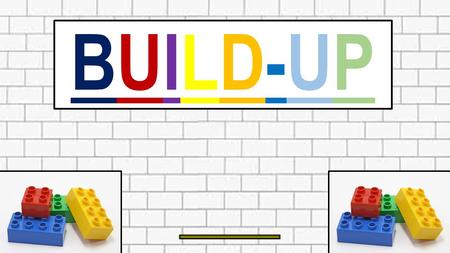 BUILD-UPBUILD-UP. What is ‘Build Up’? A caring group Encourage pupils to interact and make friends with each other Support the views and opinions of.
