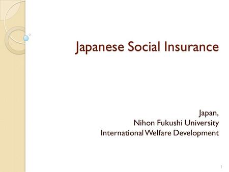 Japanese Social Insurance Japan, Nihon Fukushi University International Welfare Development 1.