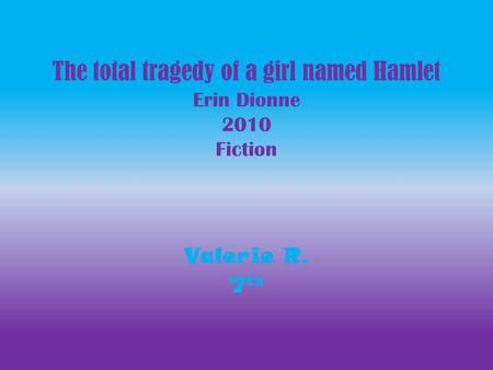 The total tragedy of a girl named Hamlet Erin Dionne 2010 Fiction