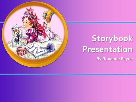 Storybook Presentation By Roxanne Payne. My Project The book I used was Fancy Nancy The book I used was Fancy Nancy This book mostly contained semantics.