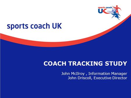 COACH TRACKING STUDY John McIlroy , Information Manager