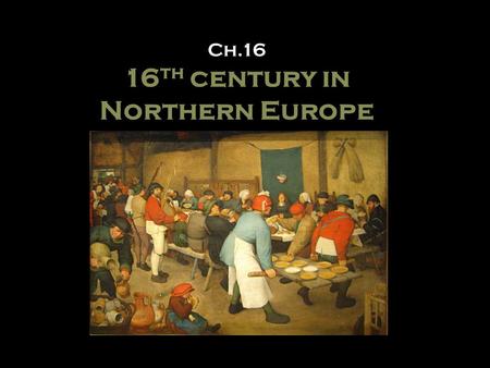 Ch.16 16 th century in Northern Europe. Hieronymus Bosch Netherlands 1450-1516.