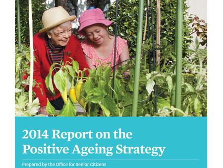Released in 2001, the Positive Ageing Strategy has spanned across multiple governments. The Strategy articulates the Government’s commitment to positive.