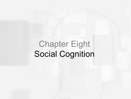 Chapter Eight Social Cognition. Social Judgment Processes Impression Formation Declines in cognitive processing resources might impact the social judgment.