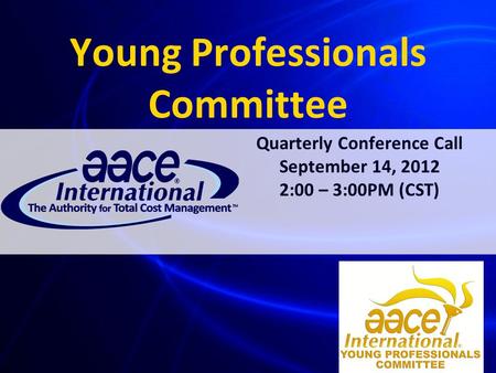 Young Professionals Committee Quarterly Conference Call September 14, 2012 2:00 – 3:00PM (CST)
