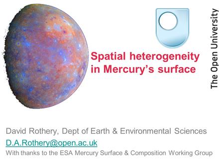 David Rothery, Dept of Earth & Environmental Sciences With thanks to the ESA Mercury Surface & Composition Working Group Spatial.