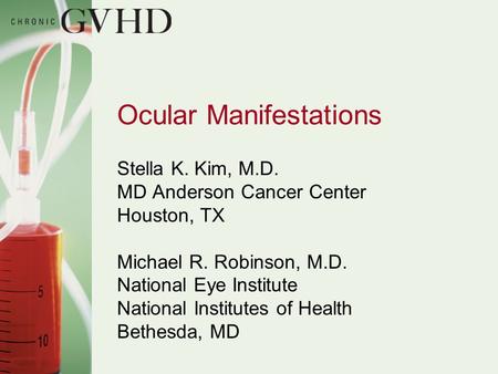 Ocular Manifestations Stella K. Kim, M.D. MD Anderson Cancer Center Houston, TX Michael R. Robinson, M.D. National Eye Institute National Institutes of.