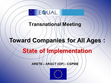 Transnational Meeting Toward Companies for All Ages : State of Implementation ARETE – ARACT (IDF) - CGPME.