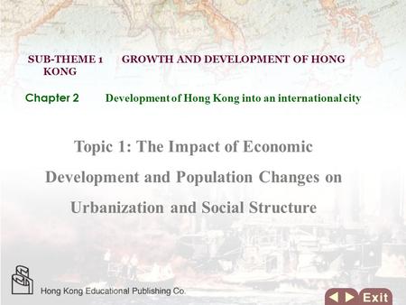 Topic 1: The Impact of Economic Development and Population Changes on Urbanization and Social Structure SUB-THEME 1 GROWTH AND DEVELOPMENT OF HONG KONG.
