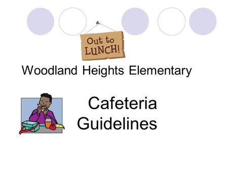 Woodland Heights Elementary Cafeteria Guidelines.