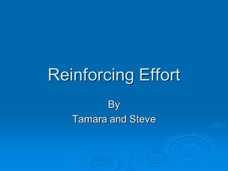 Reinforcing Effort By Tamara and Steve. Success  Own innate ability  Assistance from others  Luck  Effort: The wisest choice for someone who intends.