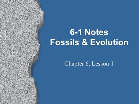 6-1 Notes Fossils & Evolution