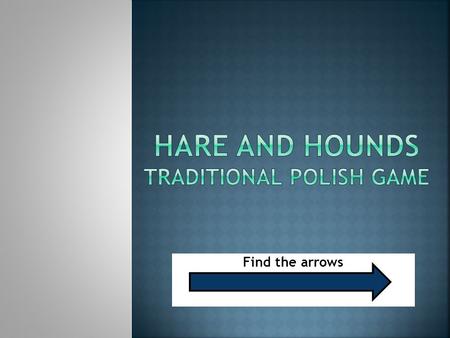 Find the arrows. COMENIUS PROJECT: I know, I can.” Interactive games and Information Technology for modern education of European children Poland Kindergarten.