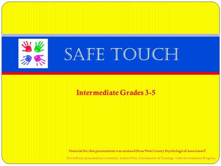 Intermediate Grades 3-5 Safe Touch Material for this presentation was attained from West County Psychological Associates© PowerPoint presentation created.