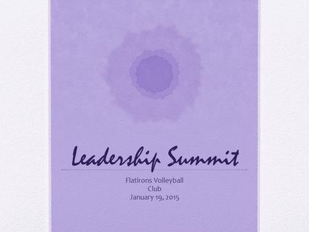 Leadership Summit Flatirons Volleyball Club January 19, 2015.