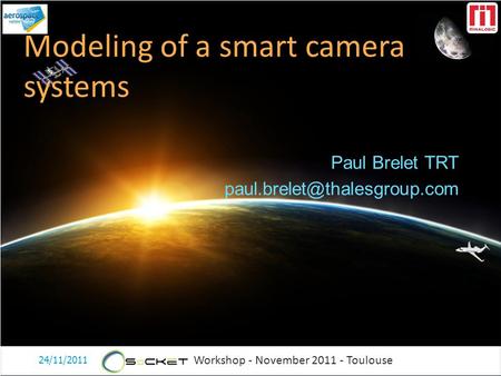 Workshop - November 2011 - Toulouse Paul Brelet TRT Modeling of a smart camera systems 24/11/2011 1.