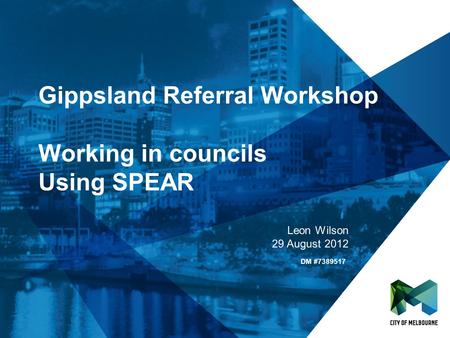 Click to edit Master title style Click to edit Master subtitle style Gippsland Referral Workshop Working in councils Using SPEAR Leon Wilson 29 August.