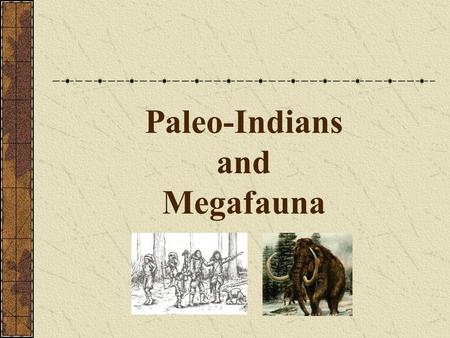 Paleo-Indians and Megafauna. North America At the end of the Ice Age, about 12,000 years ago people began traveling to North America. The first people.