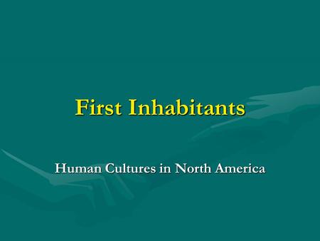 First Inhabitants Human Cultures in North America.