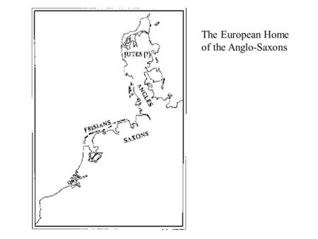 The European Home of the Anglo-Saxons.