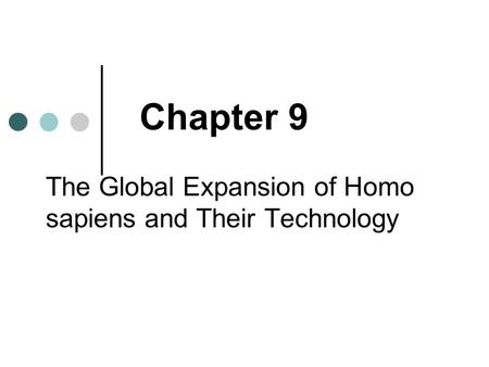 Chapter 9 The Global Expansion of Homo sapiens and Their Technology.