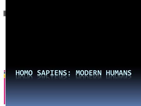 Homo Sapiens: Modern humans